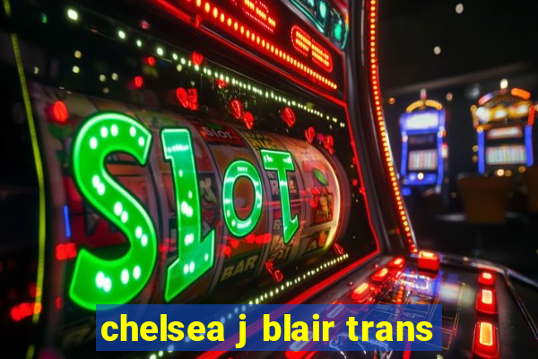 chelsea j blair trans